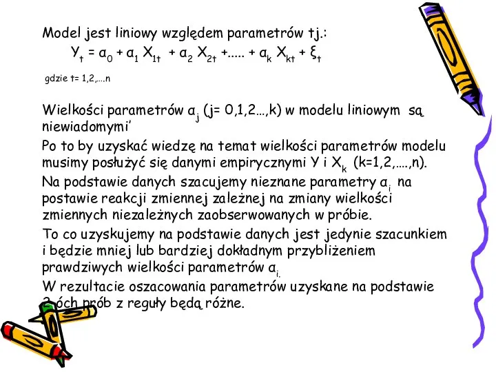 Model jest liniowy względem parametrów tj.: Yt = α0 + α1