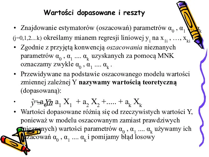 Wartości dopasowane i reszty Znajdowanie estymatorów (oszacowań) parametrów α0 , α1