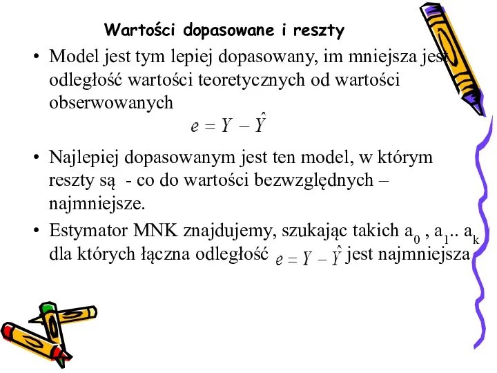 Wartości dopasowane i reszty Model jest tym lepiej dopasowany, im mniejsza