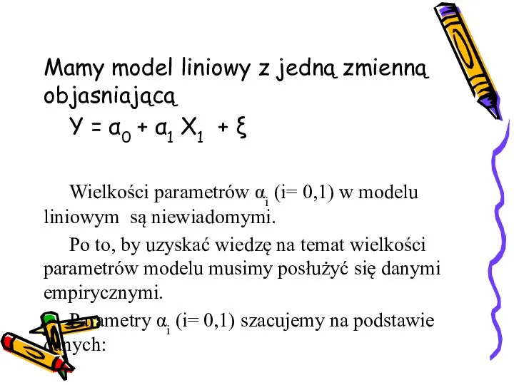 Mamy model liniowy z jedną zmienną objasniającą Y = α0 +