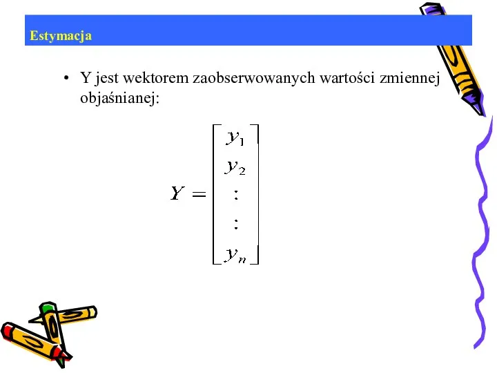 Estymacja Y jest wektorem zaobserwowanych wartości zmiennej objaśnianej: