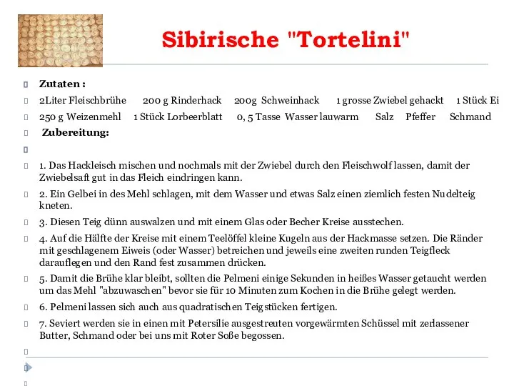 Sibirische "Tortelini" Zutaten : 2Liter Fleischbrühe 200 g Rinderhack 200g Schweinhack