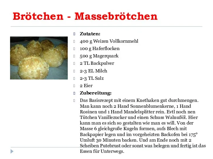 Brötchen - Massebrötchen Zutaten: 400 g Weizen Vollkornmehl 100 g Haferflocken