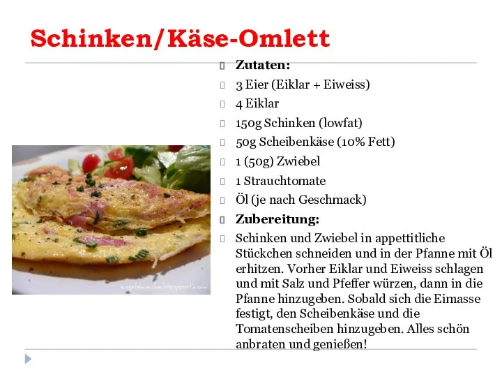 Schinken/Käse-Omlett Zutaten: 3 Eier (Eiklar + Eiweiss) 4 Eiklar 150g Schinken