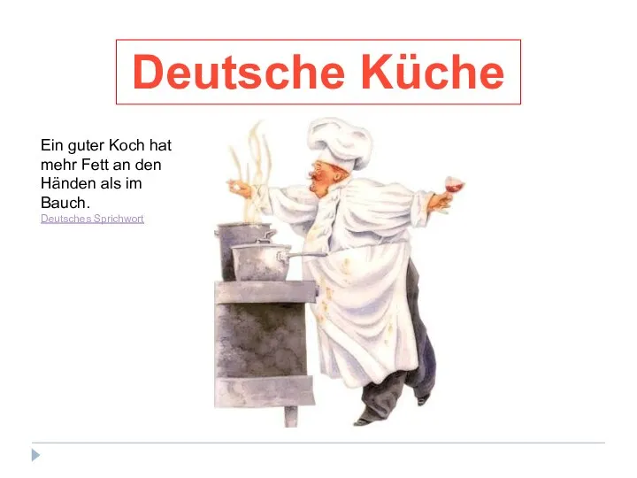 Deutsche Küche Ein guter Koch hat mehr Fett an den Händen als im Bauch. Deutsches Sprichwort