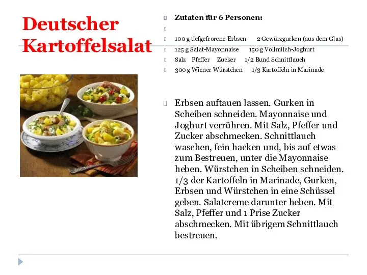 Deutscher Kartoffelsalat Zutaten für 6 Personen: 100 g tiefgefrorene Erbsen 2