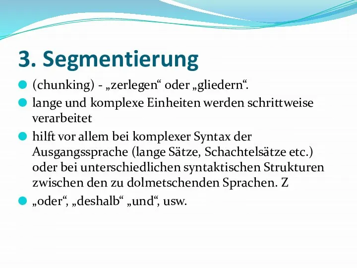 3. Segmentierung (chunking) - „zerlegen“ oder „gliedern“. lange und komplexe Einheiten