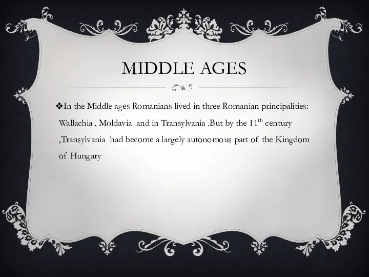 MIDDLE AGES In the Middle ages Romanians lived in three Romanian