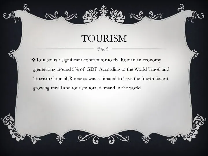 TOURISM Tourism is a significant contributor to the Romanian economy ,generating