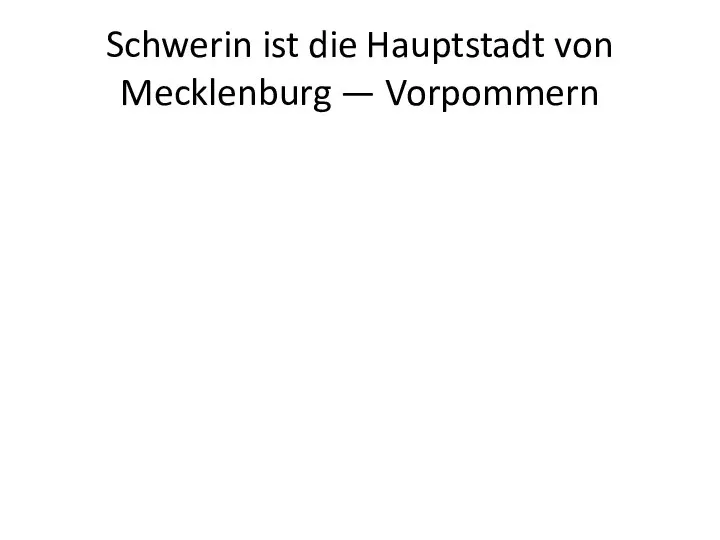 Schwerin ist die Hauptstadt von Mecklenburg — Vorpommern