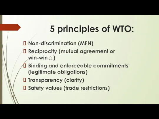 5 principles of WTO: Non-discrimination (MFN) Reciprocity (mutual agreement or win-win☺)