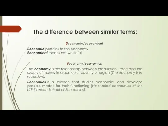 The difference between similar terms: economic/economical Economic pertains to the economy.