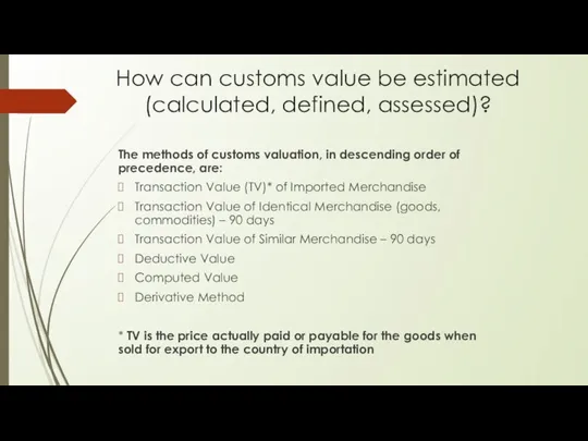 How сan customs value be estimated (calculated, defined, assessed)? The methods