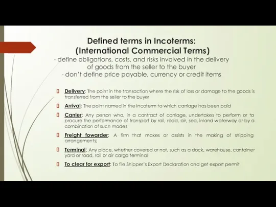 Defined terms in Incoterms: (International Commercial Terms) - define obligations, costs,