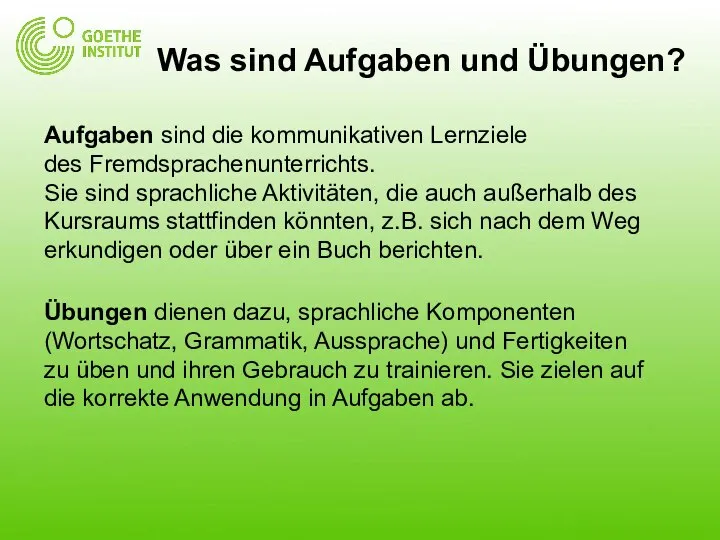 Aufgaben sind die kommunikativen Lernziele des Fremdsprachenunterrichts. Sie sind sprachliche Aktivitäten,