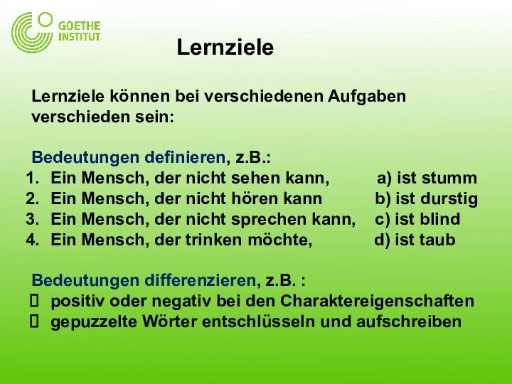 Lernziele Lernziele können bei verschiedenen Aufgaben verschieden sein: Bedeutungen definieren, z.B.: