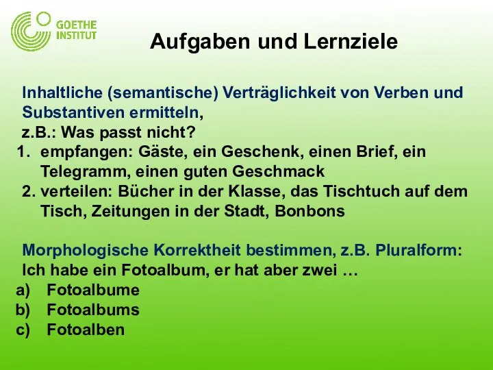 Aufgaben und Lernziele Inhaltliche (semantische) Verträglichkeit von Verben und Substantiven ermitteln,