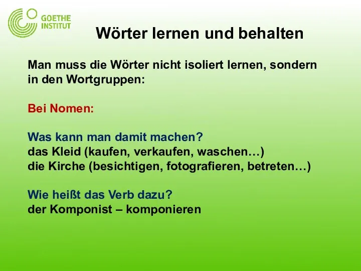 Wörter lernen und behalten Man muss die Wörter nicht isoliert lernen,