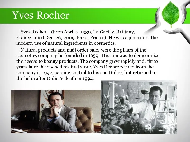 Yves Rocher Yves Rocher, (born April 7, 1930, La Gacilly, Brittany,