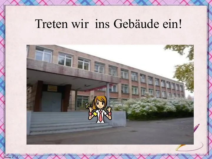 Treten wir ins Gebäude ein!