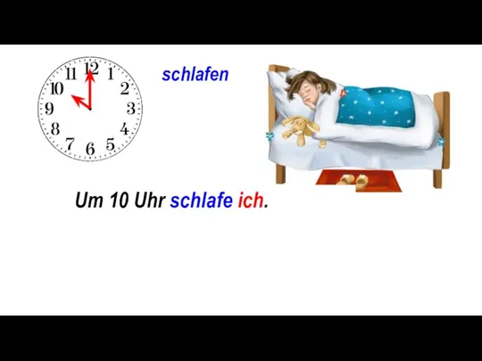 schlafen Um ... . Um 10 Uhr schlafe ich.