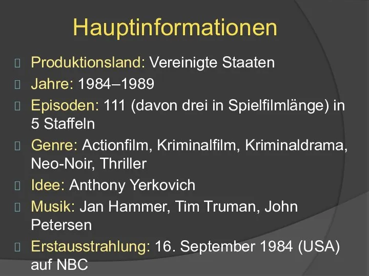 Hauptinformationen Produktionsland: Vereinigte Staaten Jahre: 1984–1989 Episoden: 111 (davon drei in