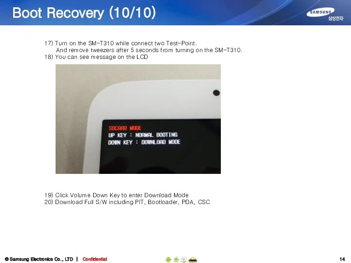 Boot Recovery (10/10) 17) Turn on the SM-T310 while connect two