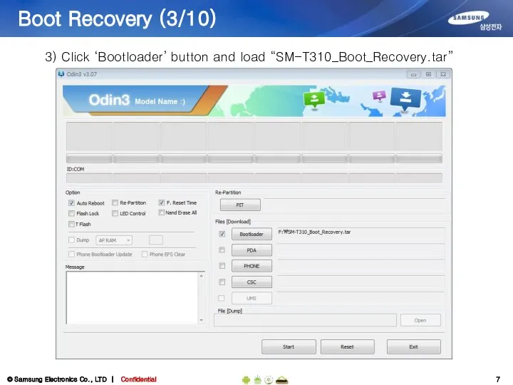 Boot Recovery (3/10) 3) Click ‘Bootloader’ button and load “SM-T310_Boot_Recovery.tar”