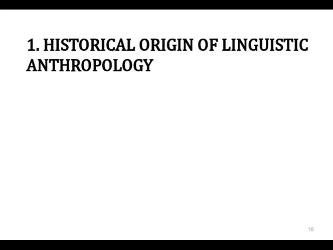 1. HISTORICAL ORIGIN OF LINGUISTIC ANTHROPOLOGY