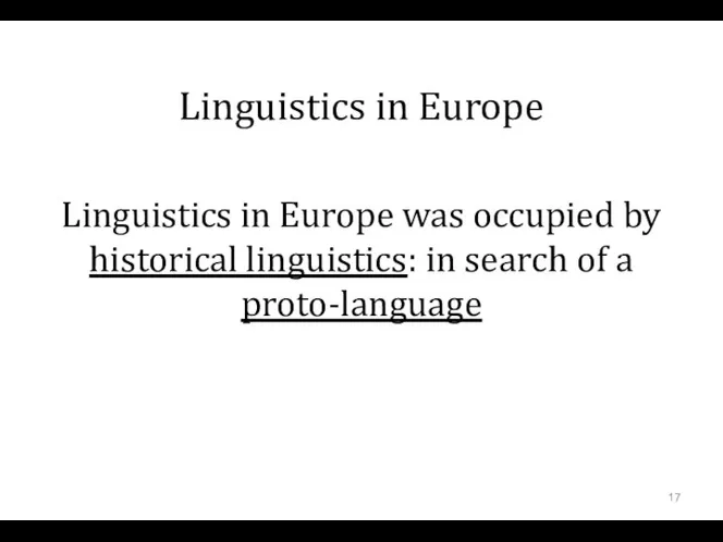 Linguistics in Europe Linguistics in Europe was occupied by historical linguistics: in search of a proto-language
