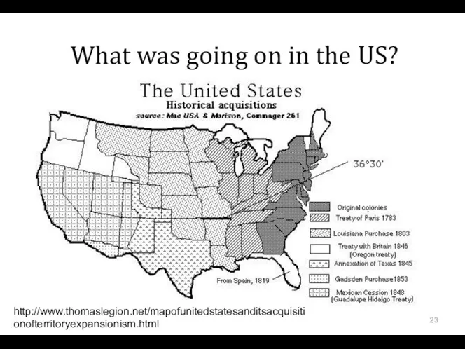 What was going on in the US? http://www.thomaslegion.net/mapofunitedstatesanditsacquisitionofterritoryexpansionism.html