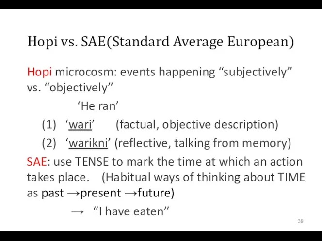 Hopi vs. SAE(Standard Average European) Hopi microcosm: events happening “subjectively” vs.