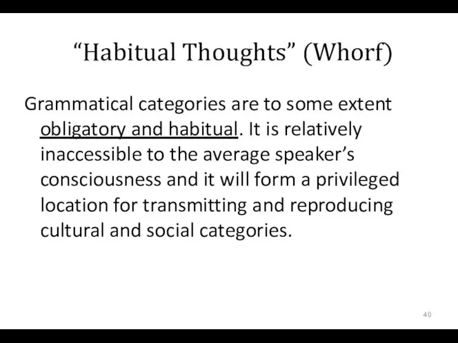 “Habitual Thoughts” (Whorf) Grammatical categories are to some extent obligatory and
