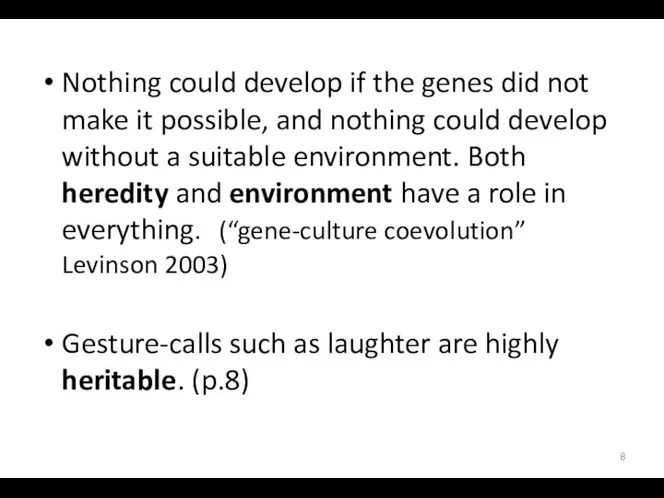 Nothing could develop if the genes did not make it possible,