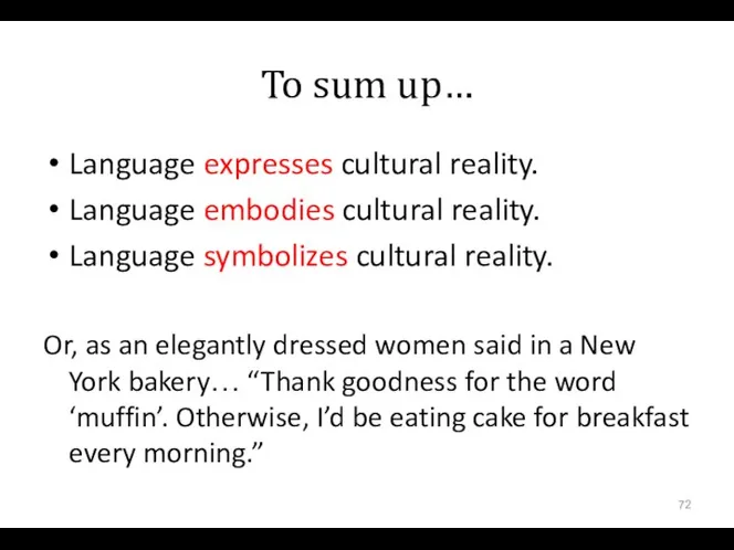 To sum up… Language expresses cultural reality. Language embodies cultural reality.