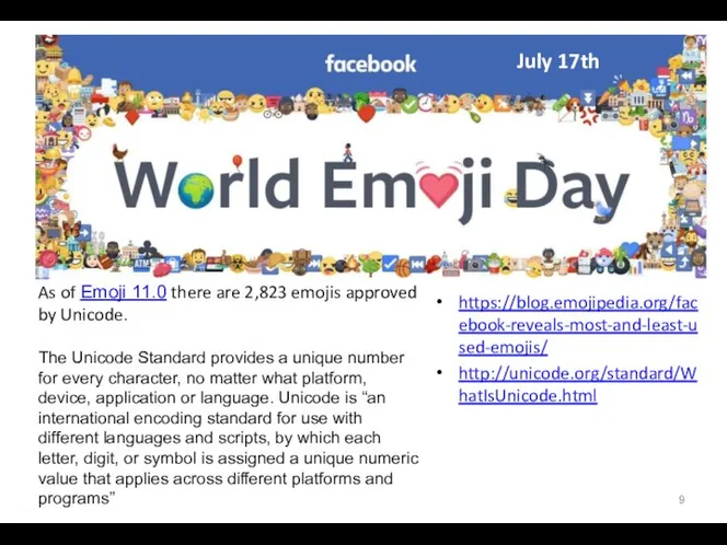 July 17th https://blog.emojipedia.org/facebook-reveals-most-and-least-used-emojis/ http://unicode.org/standard/WhatIsUnicode.html As of Emoji 11.0 there are 2,823