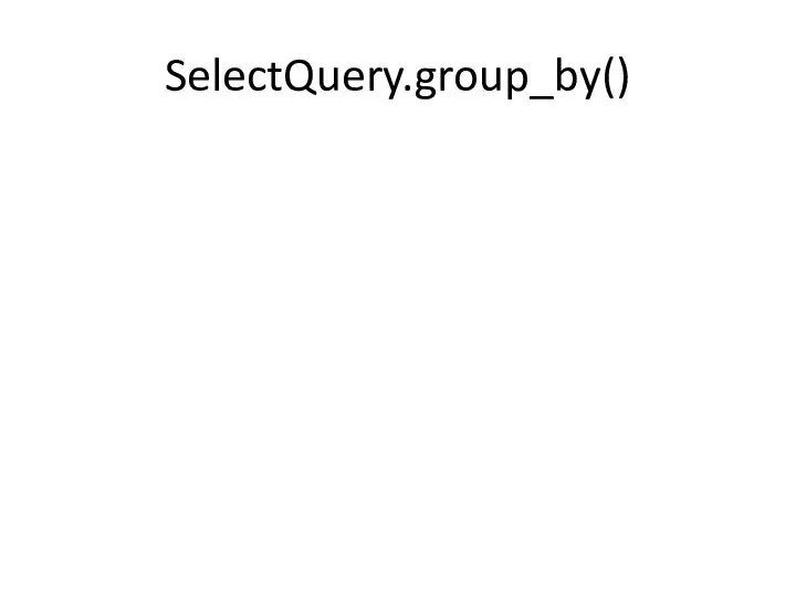 SelectQuery.group_by()