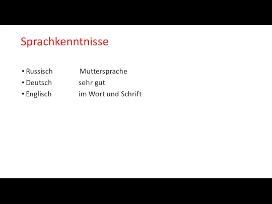 Sprachkenntnisse Russisch Muttersprache Deutsch sehr gut Englisch im Wort und Schrift