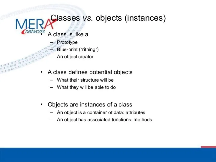 Classes vs. objects (instances) A class is like a Prototype Blue-print