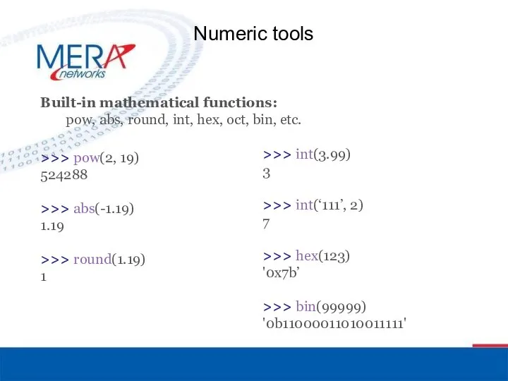 Built-in mathematical functions: pow, abs, round, int, hex, oct, bin, etc.