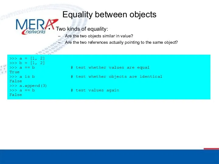 Equality between objects Two kinds of equality: Are the two objects