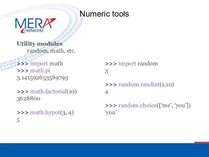 Numeric tools Utility modules random, math, etc. >>> import math >>>