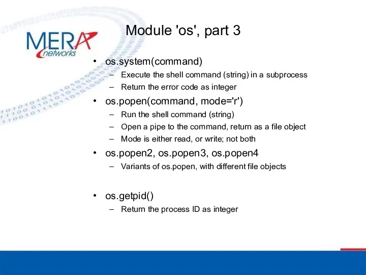 os.system(command) Execute the shell command (string) in a subprocess Return the