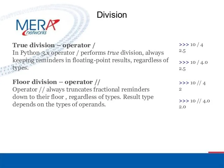 Division True division – operator / In Python 3.x operator /