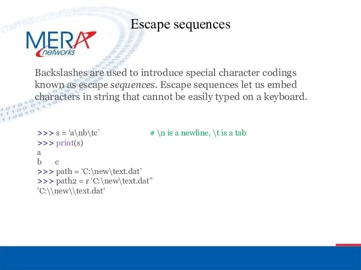 Escape sequences Backslashes are used to introduce special character codings known