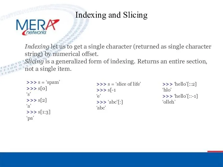 Indexing and Slicing Indexing let us to get a single character