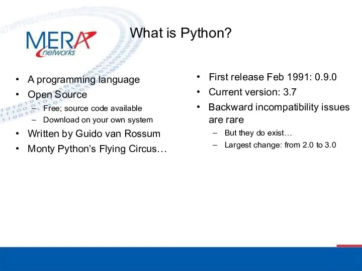 What is Python? A programming language Open Source Free; source code