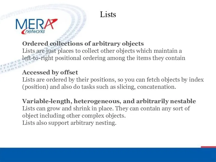 Lists Ordered collections of arbitrary objects Lists are just places to