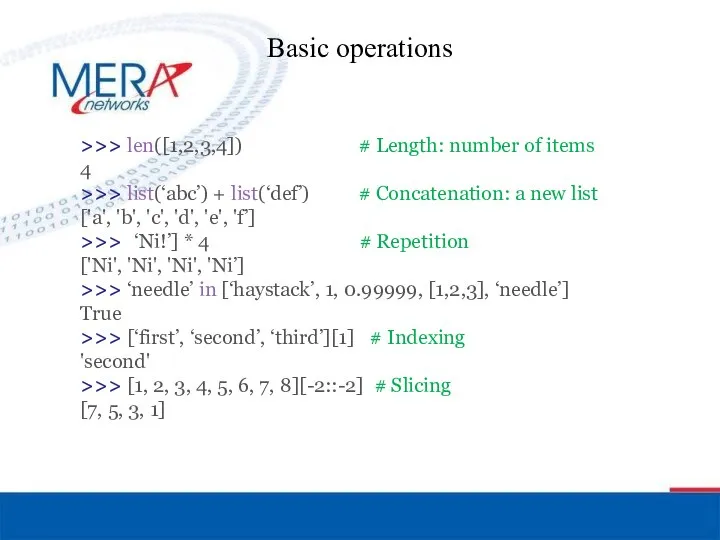 Basic operations >>> len([1,2,3,4]) # Length: number of items 4 >>>