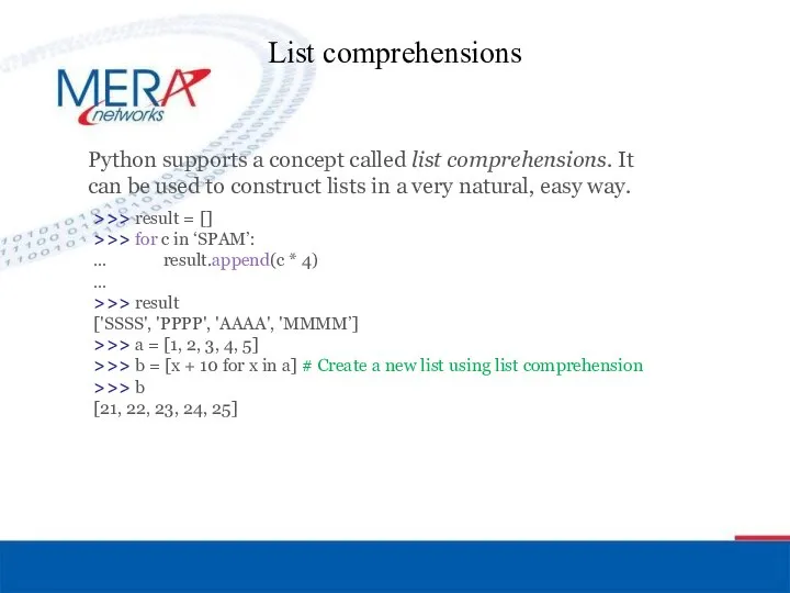 List comprehensions Python supports a concept called list comprehensions. It can